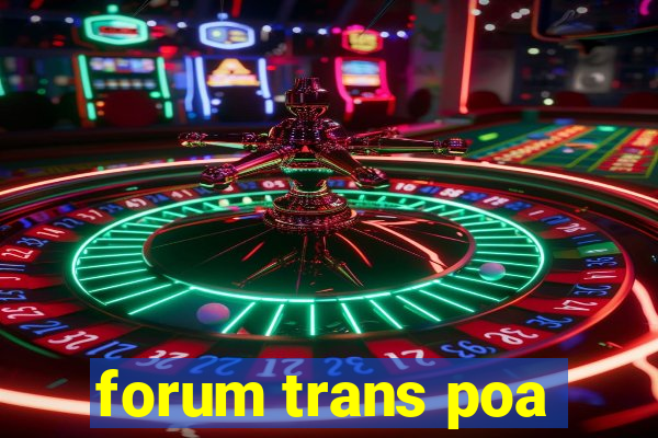 forum trans poa